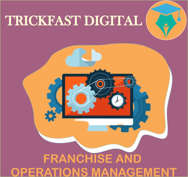 FRANCHISE AND OPERATIONS MANAGEMENT
