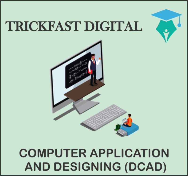 COMPUTER APPLICATION AND DESIGNING (DCAD)