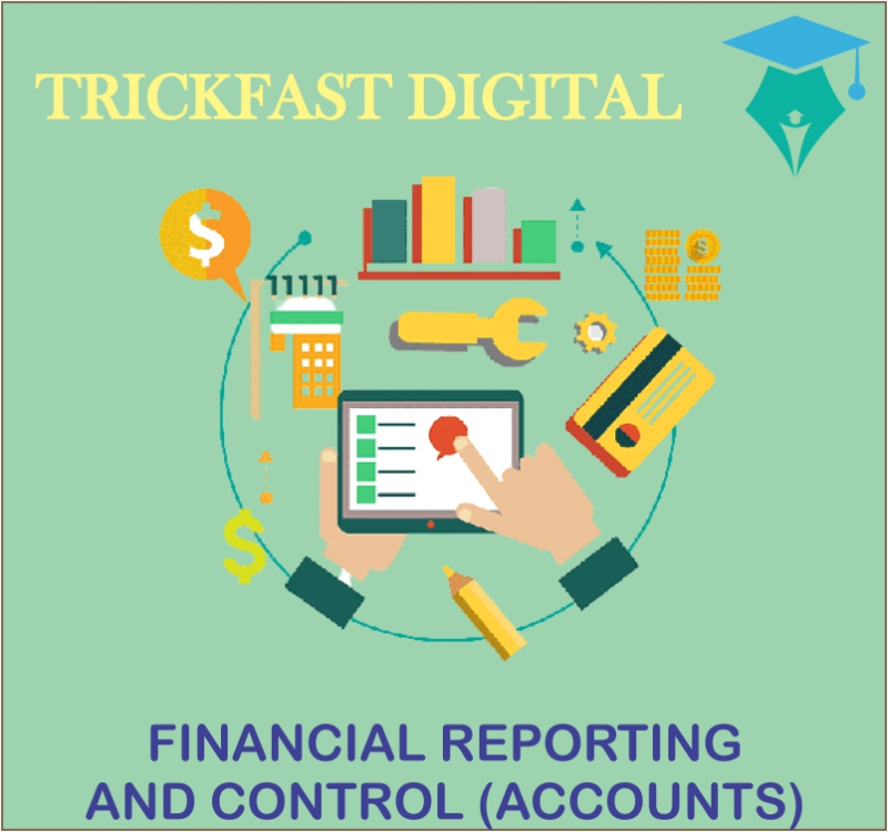 FINANCIAL REPORTING AND CONTROL (ACCOUNTS)