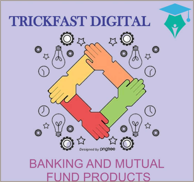 BANKING AND MUTUAL FUND PRODUCTS